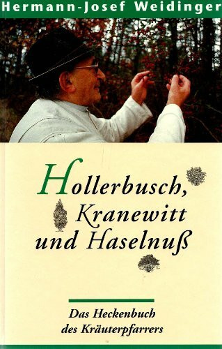 Hollerbusch, Kranewitt und Haselnuß. Das Heckenbuch des Kräuterpfarrers