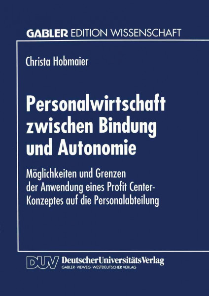 Personalwirtschaft Zwischen Bindung und Autonomie: Möglichkeiten und Grenzen der Anwendung eines Profit Center-Konzeptes auf die Personalabteilung