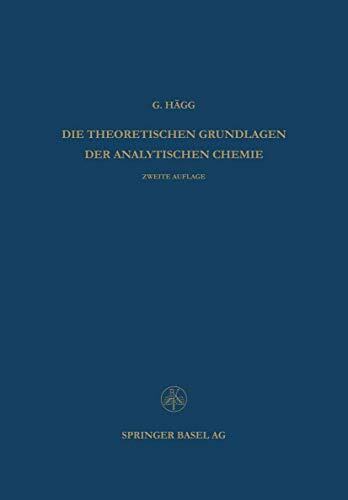 Die Theoretischen Grundlagen der Analytischen Chemie (Lehrbücher und Monographien aus dem Gebiete der exakten Wissenschaften, 7, Band 7)