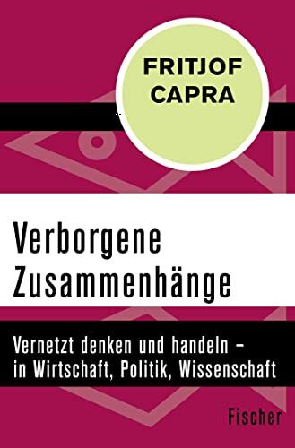 Verborgene Zusammenhänge: Vernetzt denken und handeln – in Wirtschaft, Politik, Wissenschaft und Gesellschaft