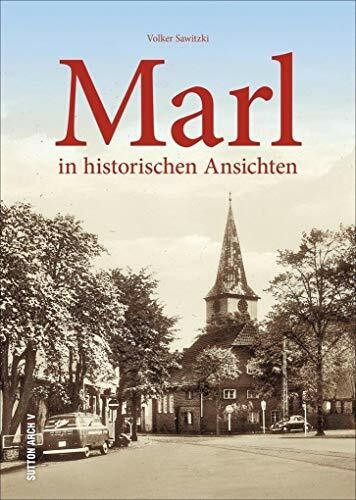 Marl in unveröffentlichten historischen Fotografien und Ansichtskarten aus den letzten hundert Jahren: in historischen Ansichten (Sutton Archivbilder)
