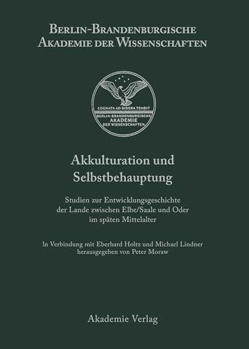 Akkulturation und Selbstbehauptung: Studien zur Entwicklungsgeschichte der Lande zwischen Elbe/Saale und Oder im späten Mittelalter (Berichte und Abhandlungen / Sonderband, 6, Band 6)