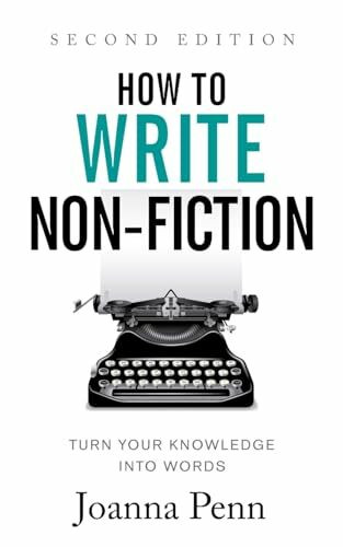 How To Write Non-Fiction: Turn Your Knowledge Into Words Second Edition (Writing Craft Books)