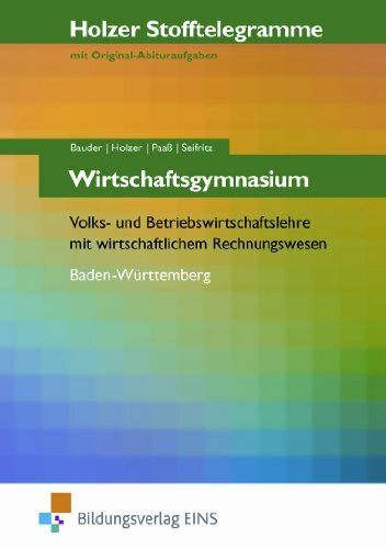 Holzer Stofftelegramme Wirtschaftsgymnasium - Volks- und Betriebswirtschaftslehre mit wirtschaftlichem Rechnungswesen. Baden-Württemberg. ... Rechnungswesen; Baden-Württemberg Arbeitsbuch