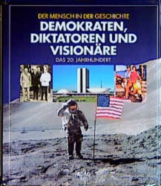 Mensch in der Geschichte: Demokraten, Diktatoren und Visionäre