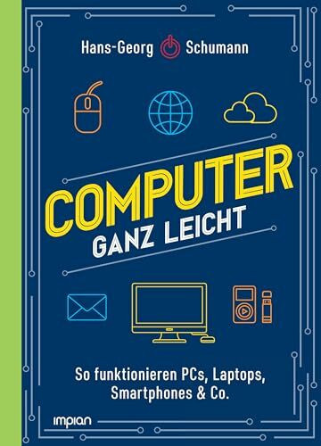 Computer ganz leicht: So funktionieren PCs, Laptops, Smartphones & Co. | Neuausgabe 2024 und 2025