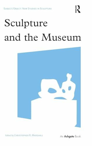 Routledge Sculpture And The Museum (Subject/Object, New Studies In Sculpture)