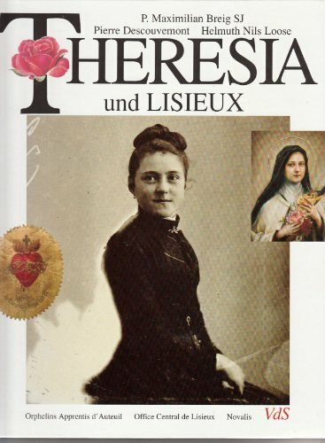 Theresia und Lisieux: Hrsg. v. Theresienwerk Augsburg