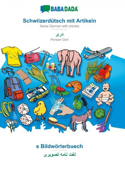 BABADADA, Schwiizerdütsch mit Artikeln - Persian Dari (in arabic script), s Bildwörterbuech - visual dictionary (in arabic script)