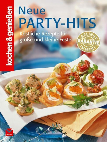 Kochen & genießen Neue Party Hits: Köstliche Rezepte für große und kleine Feste