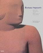 Barbara Hepworth: Works in the Tate Collection and Barbara Hepworth: works in the Tate Gallery collection and the Barbara Hepworth Museum St Ives