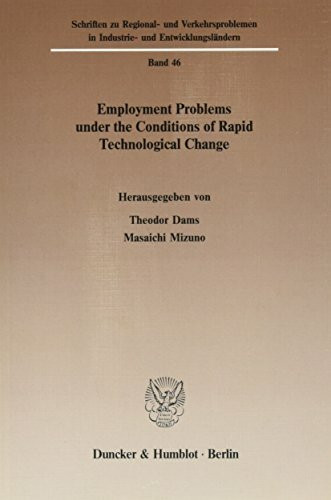 Employment Problems under the Conditions of Rapid Technological Change. (Schriften zu Regional- und Verkehrsproblemen in Industrie- und Entwicklungsländern, Band 46)