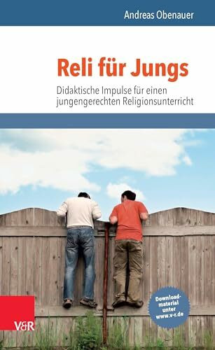 Reli für Jungs: Didaktische Impulse für einen jungengerechten Religionsunterricht