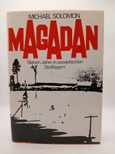 Magadan. Sieben Jahre in sowjetischen Straflagern