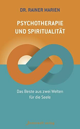 Psychotherapie und Spiritualität: Das Beste aus zwei Welten für die Seele (Edition Neue Psychologie)
