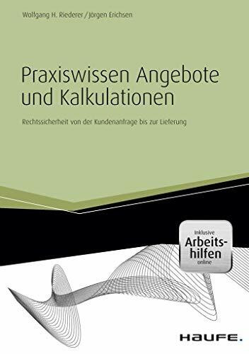 Praxiswissen Angebote und Kalkulationen - inkl. Arbeitshilfen online: Rechtssicherheit von der Kundenanfrage bis zur Lieferung (Haufe Fachbuch)