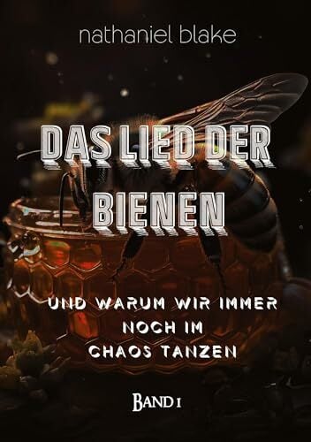 Das Lied der Bienen: Warum wir immer noch im Chaos tanzen Das Lied der Bienen: Warum wir immer noch im Chaos tanzen