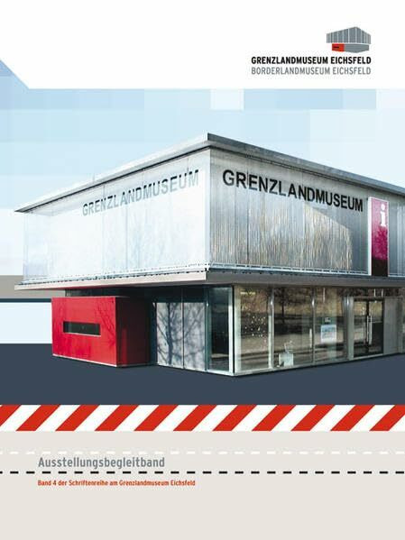Grenzlandmuseum Eichsfeld - Borderlandmuseum Eichsfeld: Ausstellungsbegleitband