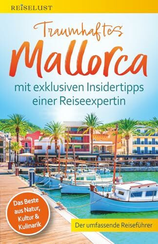 REISELUST Traumhaftes Mallorca: Der umfassende Reiseführer mit exklusiven Insidertipps zu Natur, Kultur & Kulinarik – Top-Highlights, idyllische Strände, verborgene Schätze. Mit Online-Karten
