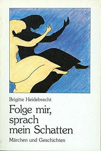 Folge mir, sprach mein Schatten: Märchen und Geschichten