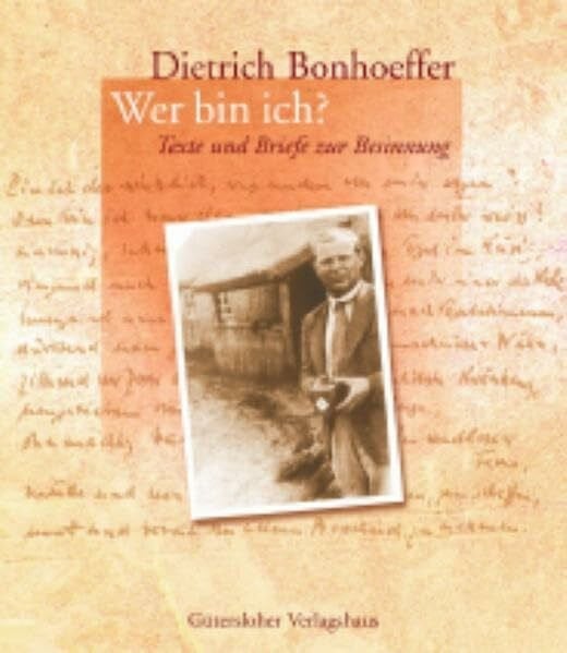 Dietrich Bonhoeffer - Wer bin ich?: Texte und Briefe zur Besinnung