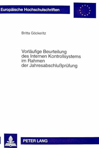 Vorläufige Beurteilung des Internen Kontrollsystems im Rahmen der Jahresabschlußprüfung: Dissertationsschrift (Europäische Hochschulschriften / ... / Série 5: Sciences économiques, Band 2523)