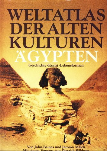 Weltatlas der Alten Kulturen. Ägypten. Geschichte, Kunst, Lebensformen (Weltatlas der alten Kulturen: Geschichte - Kunst - Lebensformen)