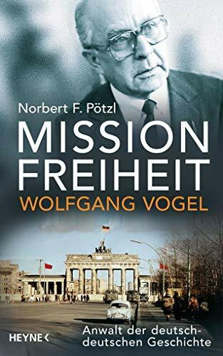 Mission Freiheit – Wolfgang Vogel: Anwalt der deutsch-deutschen Geschichte