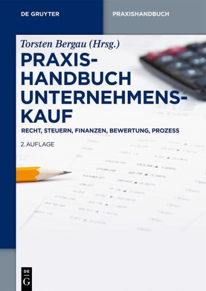 Praxishandbuch Unternehmenskauf: Recht, Steuern, Finanzen, Bewertung, Prozess (De Gruyter Praxishandbuch)