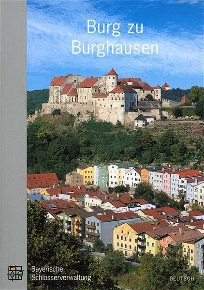 Burg zu Burghausen: Amtlicher Führer mit englischer Zusammenfassung . Mit einem Vereichnis der Staatsgalerie von Johann Georg Prinz von Hohenzollern. Neufassung