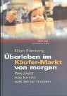 Überleben im Käufer-Markt von morgen. Was bleibt, was kommt, was Sie tun müssen