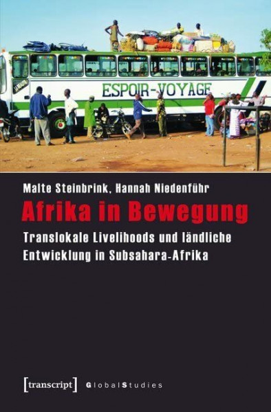 Afrika in Bewegung: Translokale Livelihoods und ländliche Entwicklung in Subsahara-Afrika (Global Studies)