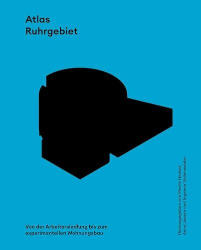 Atlas Ruhrgebiet: Von der Arbeitersiedlung bis zum experimentellen Wohnungsbau