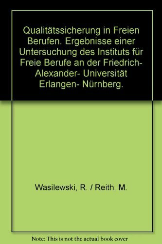 Qualitätssicherung in freien Berufen : Ergebnisse e. Unters. d. Inst. für Freie Berufe an d. Friedrich-Alexander-Univ. Erlangen, Nürnberg.