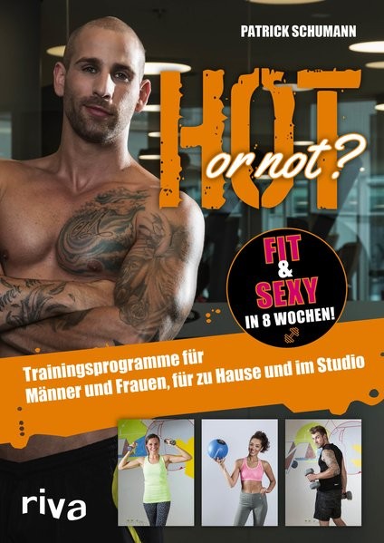 Hot or not? Fit & sexy in 8 Wochen!: Trainingsprogramme für Männer und Frauen, für zu Hause und im S