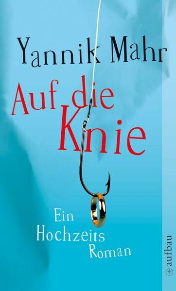 Auf die Knie: Ein Hochzeitsroman