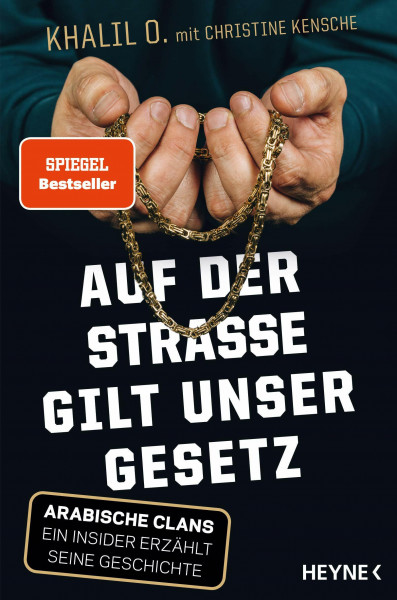 Auf der Straße gilt unser Gesetz: Arabische Clans – Ein Insider erzählt seine Geschichte