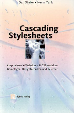 Cascading Stylesheets. Anspruchsvolle Websites mit CSS gestalten - Grundlagen, Designtechniken und Referenz