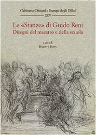 Le «stanze» di Guido Reni. Disegni del maestro e della scuola (Gabinetto dis. stampe Uffizi. Catal., Band 95)
