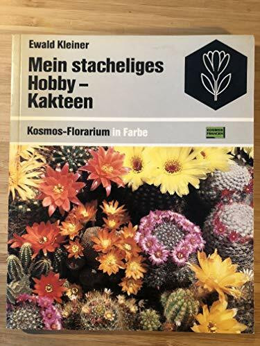 Mein stacheliges Hobby - Kakteen (Kosmos-Florarium in Farbe)