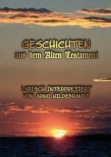 Geschichten aus dem Alten Testament: Lyrisch interpretiert