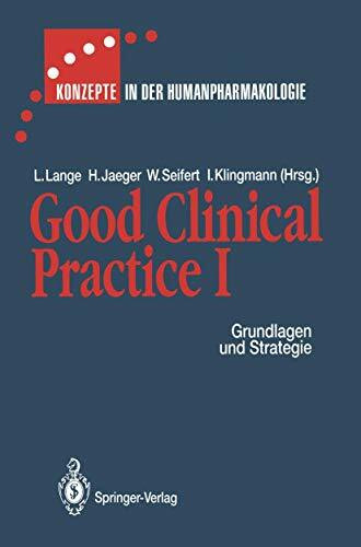Good Clinical Practice I: Grundlagen und Strategie (Konzepte in der Humanpharmakologie)