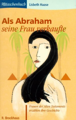 Als Abraham seine Frau verkaufte: Frauen des Alten Testaments erzählen ihre Geschichte (RBtaschenbücher)