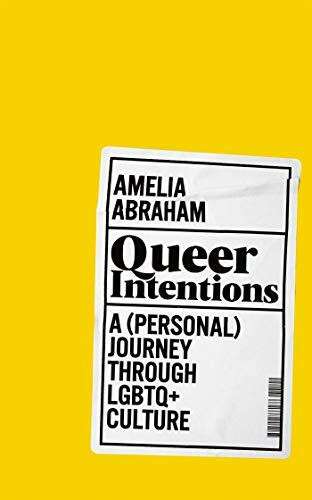 Queer Intentions: A Personal Journey Through Lgbtq + Culture