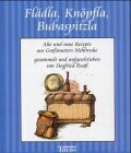 Flädla, Knöpfla, Bubaspitzla: Alte und neue Rezepte aus Grossmutters Mehltruhe