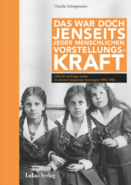 Das war doch jenseits jeder menschlichen Vorstellungskraft: Hilfe für verfolgte Juden im deutsch besetzten Norwegen 1940–1945 (Stille Helden: Widerstand gegen die Judenverfolgung in Europa 1933–1945)