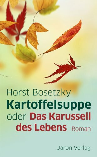 Kartoffelsuppe oder Das Karussell des Lebens: Roman