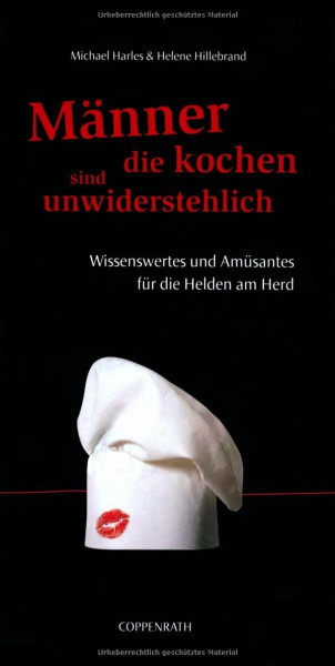 Männer, die kochen, sind unwiderstehlich: Wissenswertes und Amüsantes für die Helden am Herd (Geschenkbücher für Erwachsene)