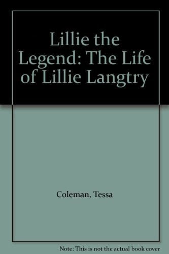 Lillie the Legend: The Life of Lillie Langtry