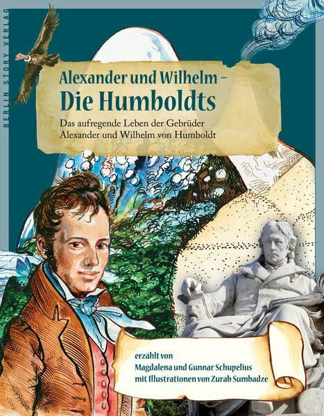 Alexander und Wilhelm - Die Humboldts: Das aufregende Leben der Gebrüder Alexander und Wilhelm von Humboldt